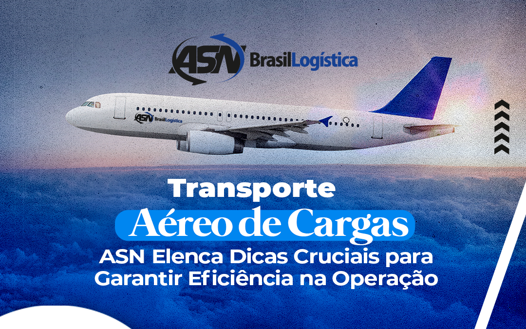 Transporte Aéreo de Cargas: ASN Elenca Dicas Cruciais para Garantir Eficiência na Operação